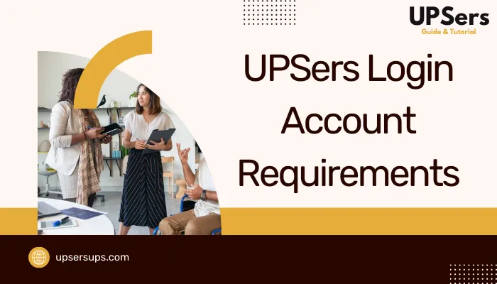 UPSers Login Account Requirements